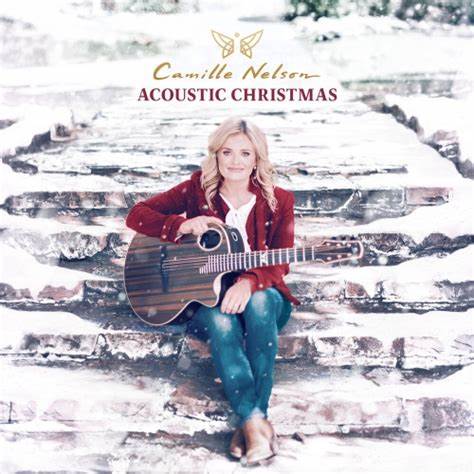 Camille Nelson’s “Acoustic Christmas” Brings Hope and Joy for the Season